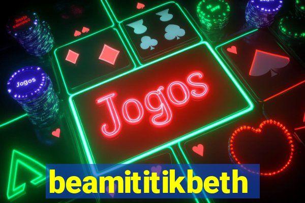 beamititikbeth