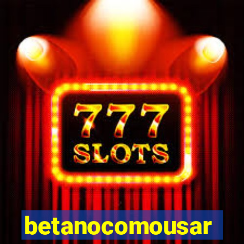 betanocomousar