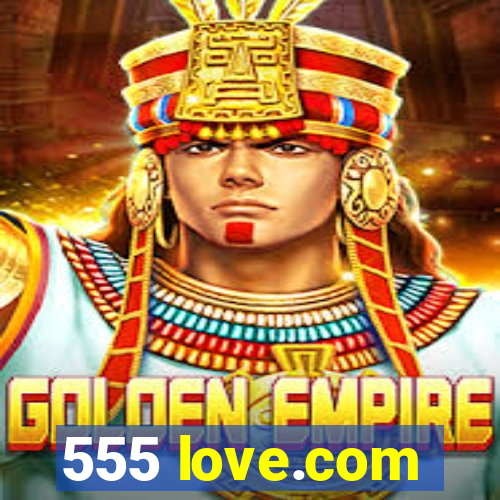 555 love.com