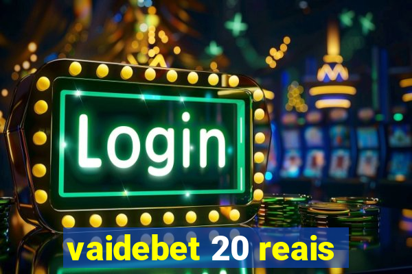 vaidebet 20 reais