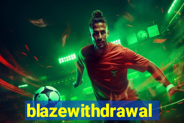 blazewithdrawal