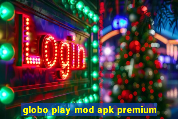 globo play mod apk premium
