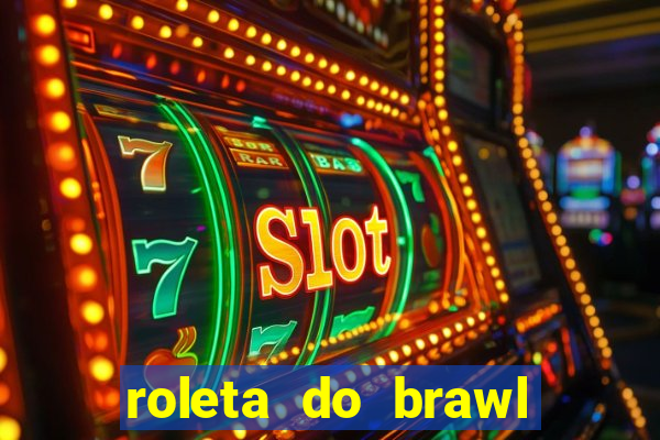 roleta do brawl stars 2024
