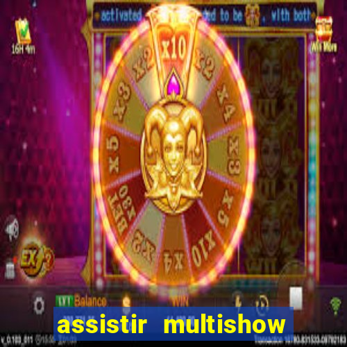 assistir multishow online ao vivo