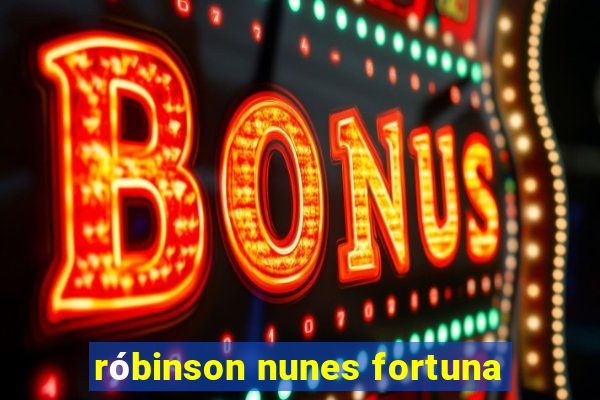 róbinson nunes fortuna