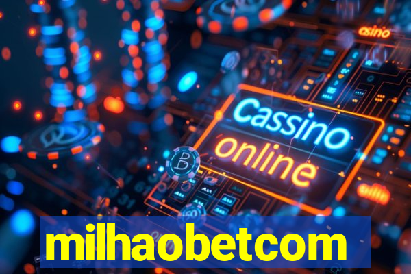 milhaobetcom