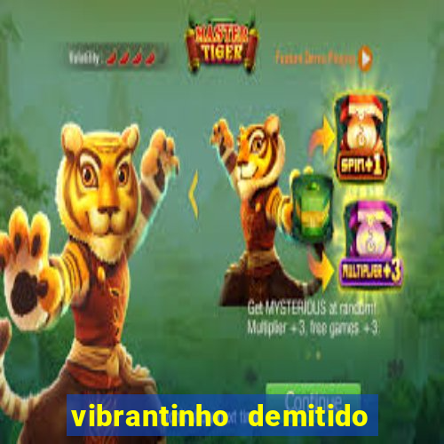 vibrantinho demitido do alterosa esporte