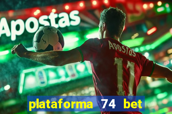 plataforma 74 bet é confiável
