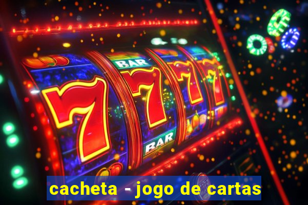 cacheta - jogo de cartas