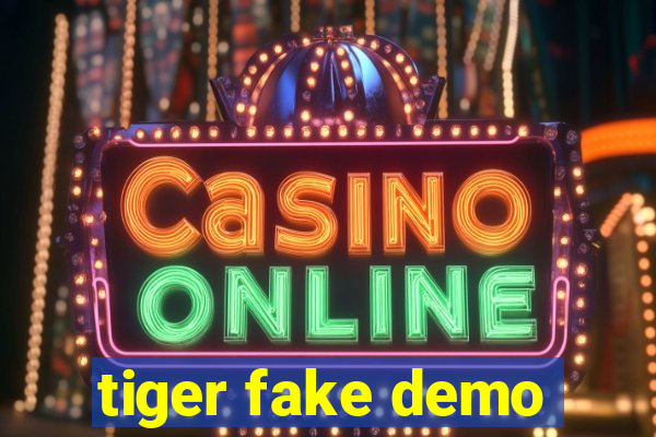 tiger fake demo