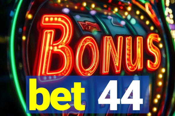 bet 44