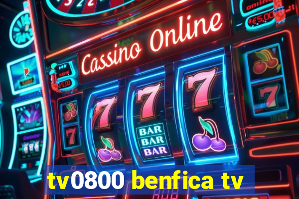 tv0800 benfica tv