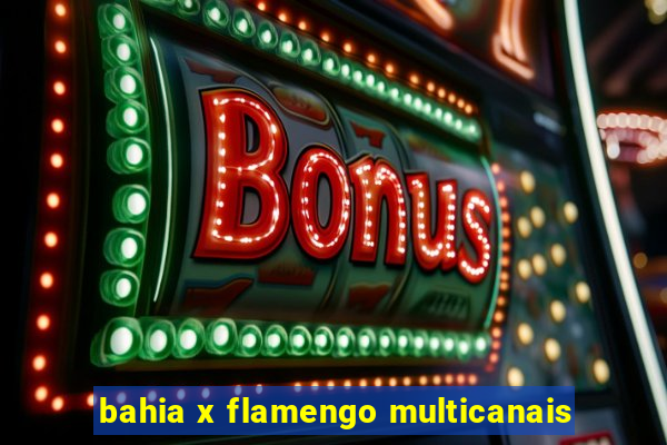 bahia x flamengo multicanais