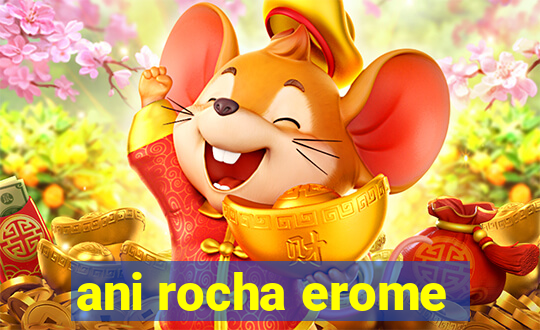ani rocha erome