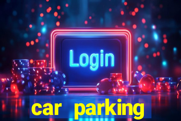 car parking dinheiro infinito e ouro infinito