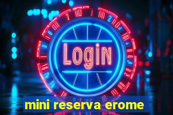 mini reserva erome