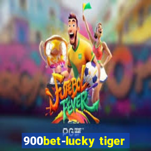 900bet-lucky tiger