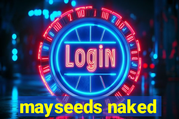 mayseeds naked