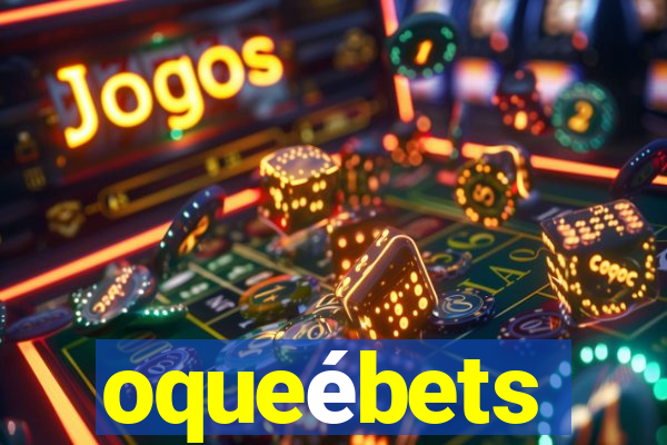 oqueébets