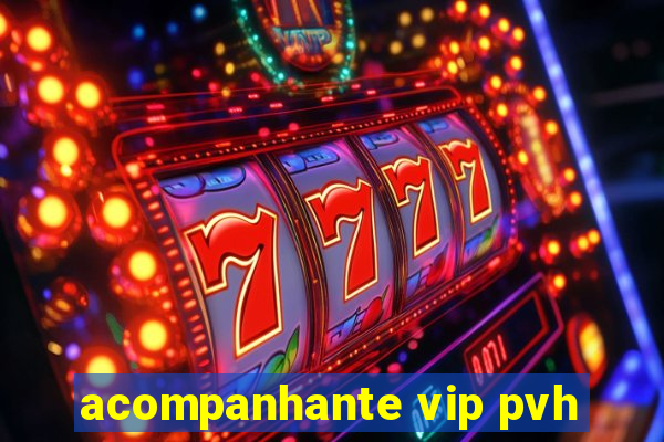 acompanhante vip pvh