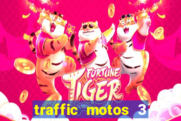 traffic motos 3 dinheiro infinito