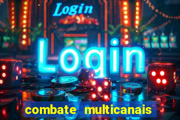 combate multicanais ao vivo