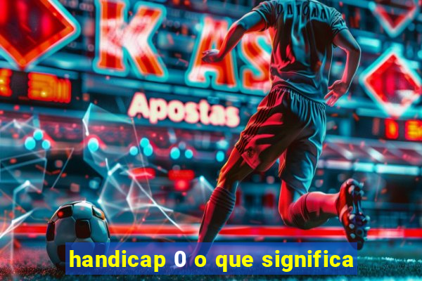 handicap 0 o que significa