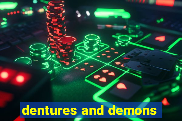 dentures and demons