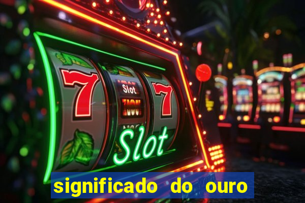 significado do ouro no mundo espiritual