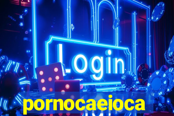 pornocaeioca