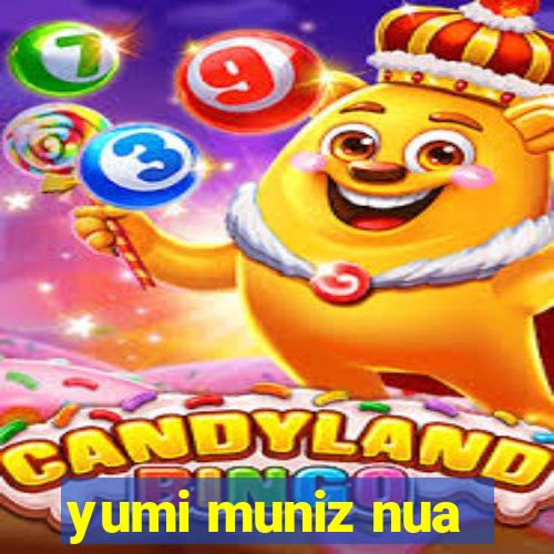 yumi muniz nua