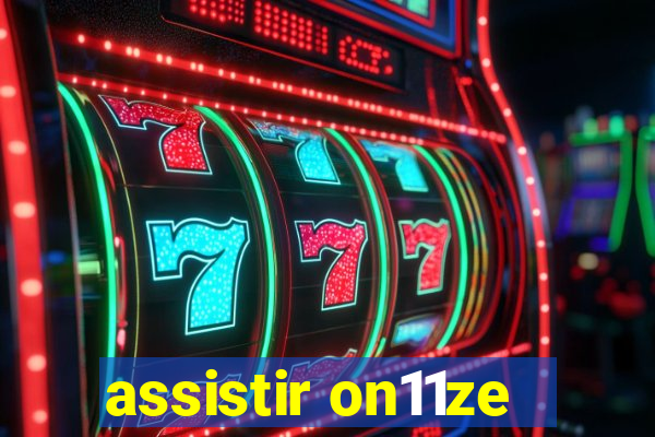 assistir on11ze