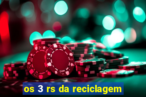 os 3 rs da reciclagem