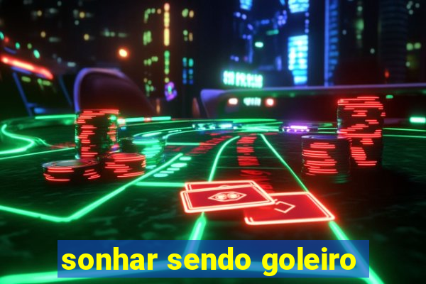 sonhar sendo goleiro