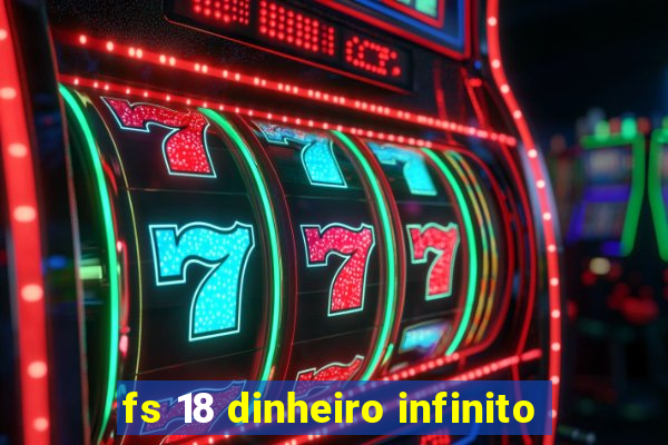 fs 18 dinheiro infinito