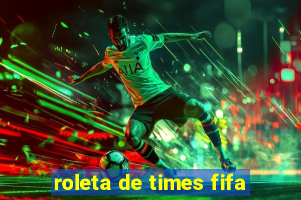 roleta de times fifa