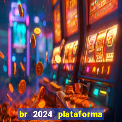 br 2024 plataforma de jogos