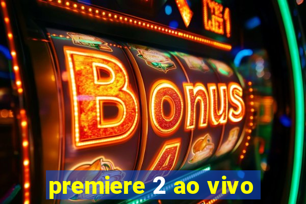 premiere 2 ao vivo
