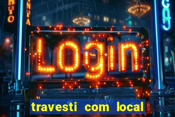 travesti com local de salvador