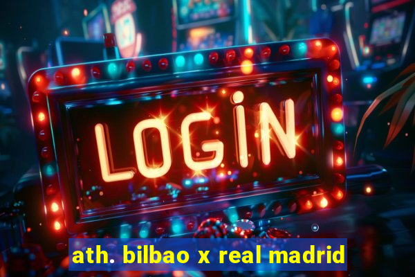 ath. bilbao x real madrid