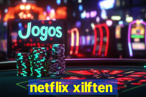 netflix xilften