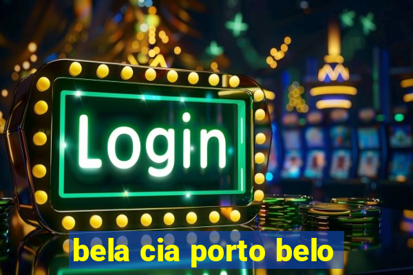 bela cia porto belo