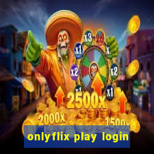 onlyflix play login