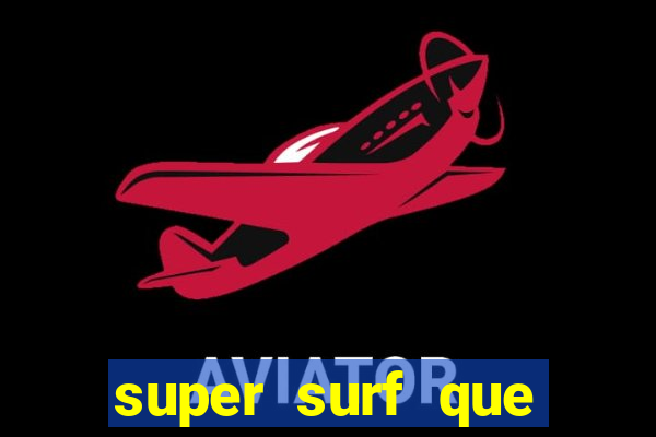super surf que ganha dinheiro