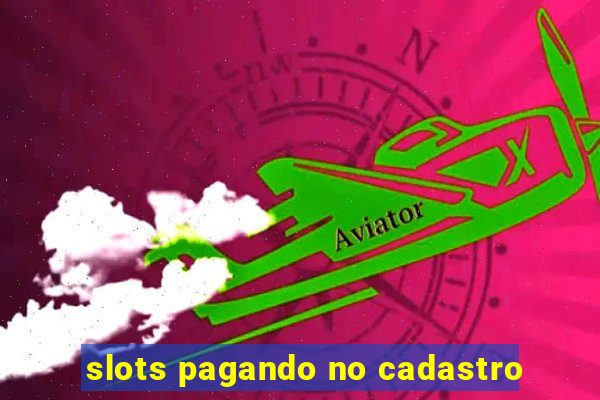 slots pagando no cadastro