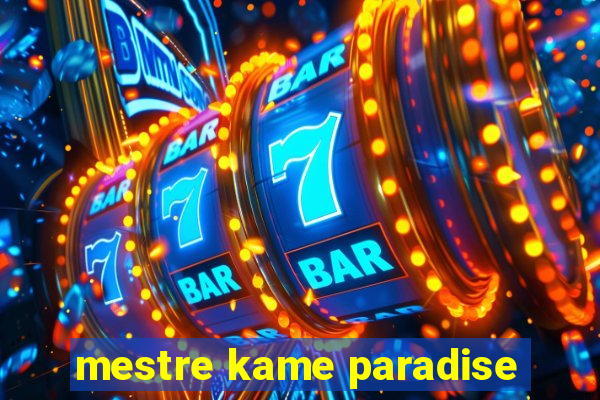 mestre kame paradise