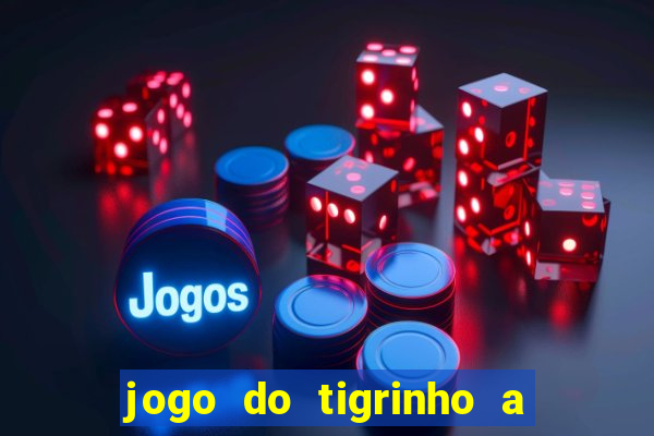 jogo do tigrinho a partir de r$ 5