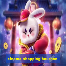 cinema shopping bourbon