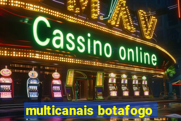 multicanais botafogo