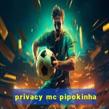 privacy mc pipokinha